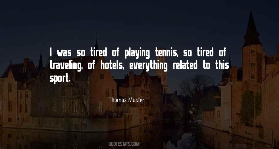 Quotes About Tired Of Everything #1617193