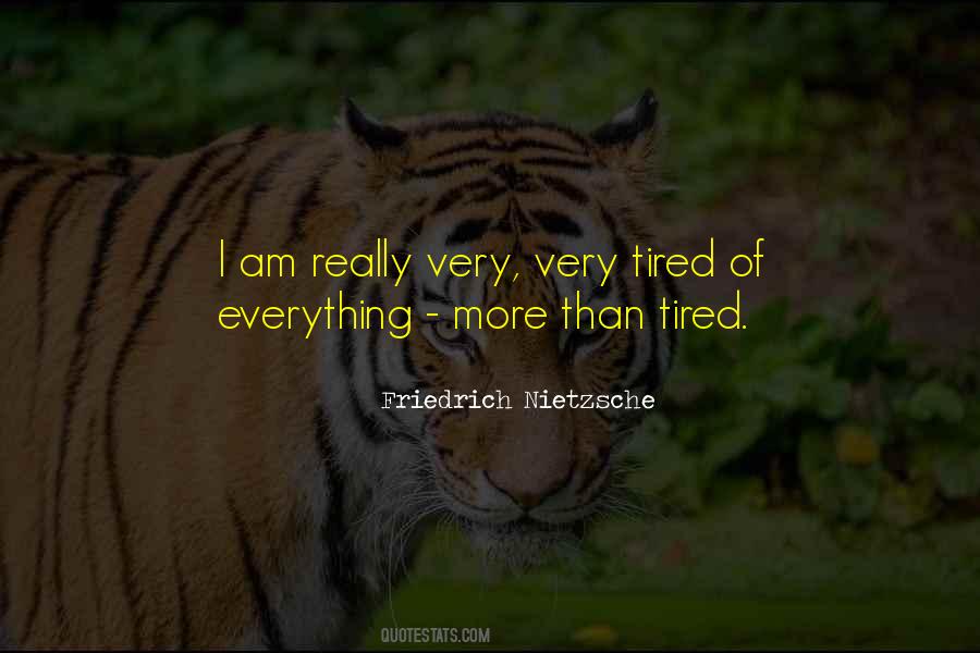Quotes About Tired Of Everything #1622580