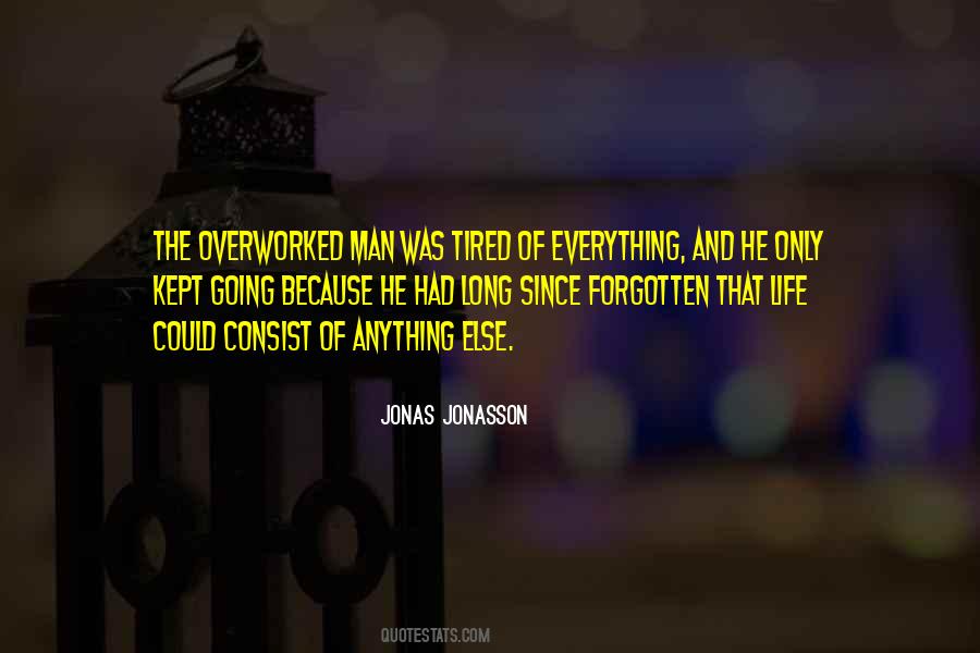 Quotes About Tired Of Everything #1807826