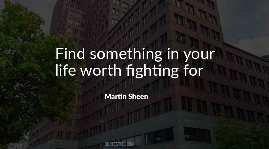 Quotes About Life Worth Fighting For #1272639