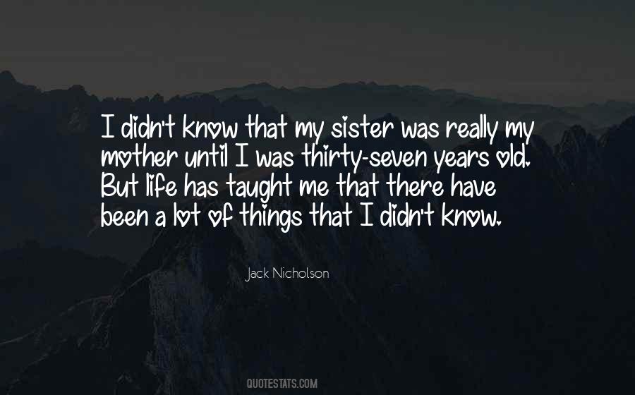Quotes About Life Has Taught Me #1546160