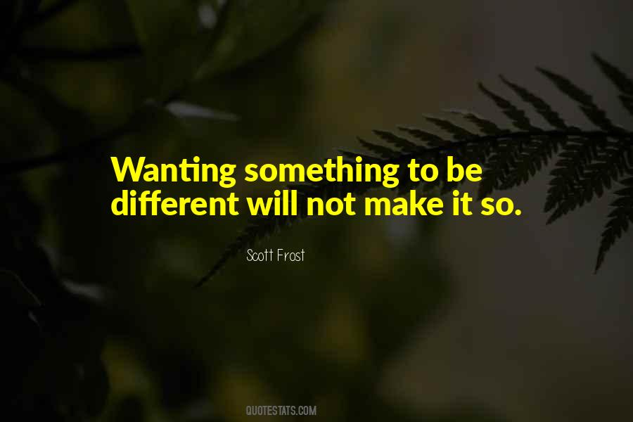 Quotes About Wanting To Be Different #1300699