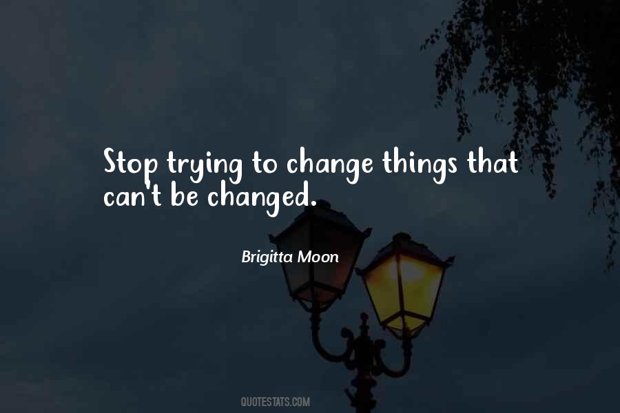 Quotes About Trying To Change Things #734443