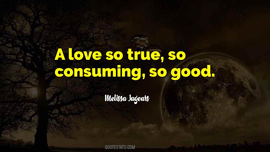 Quotes About Consuming Love #1326965