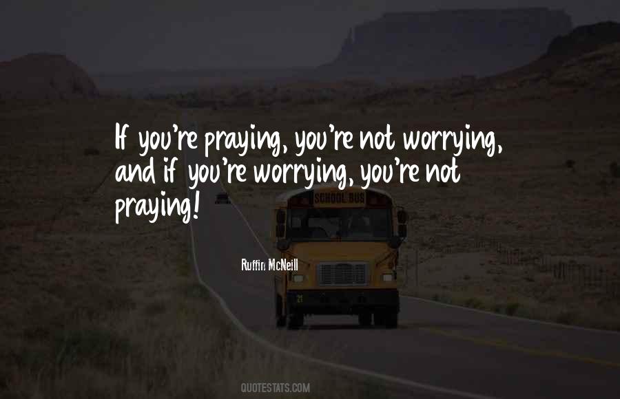 Quotes About Not Worrying #1547633