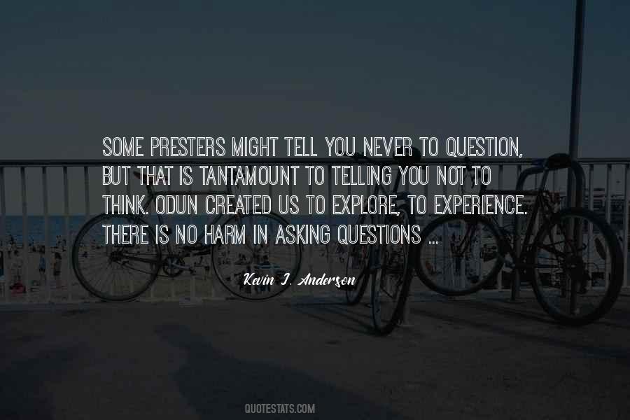 Quotes About Not Asking Questions #817059