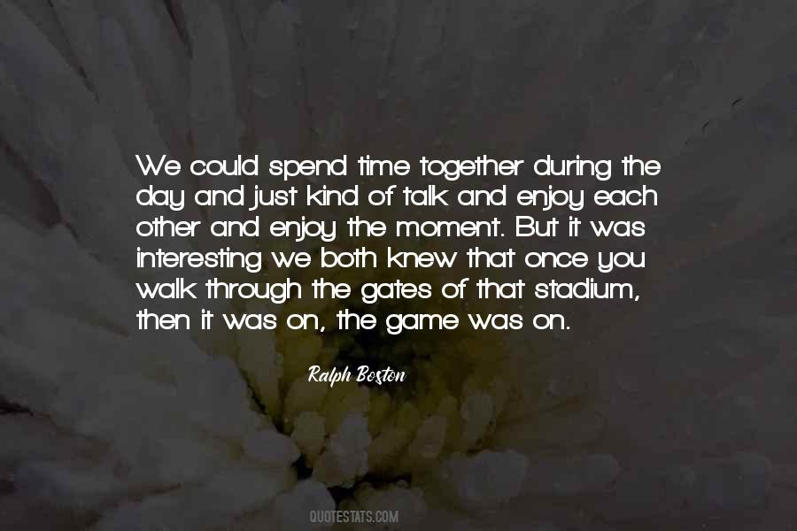 Quotes About Spend Time Together #1016456