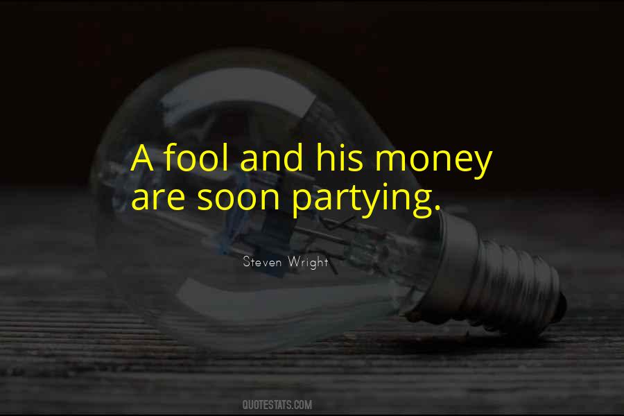 Quotes About A Fool And His Money #1048929