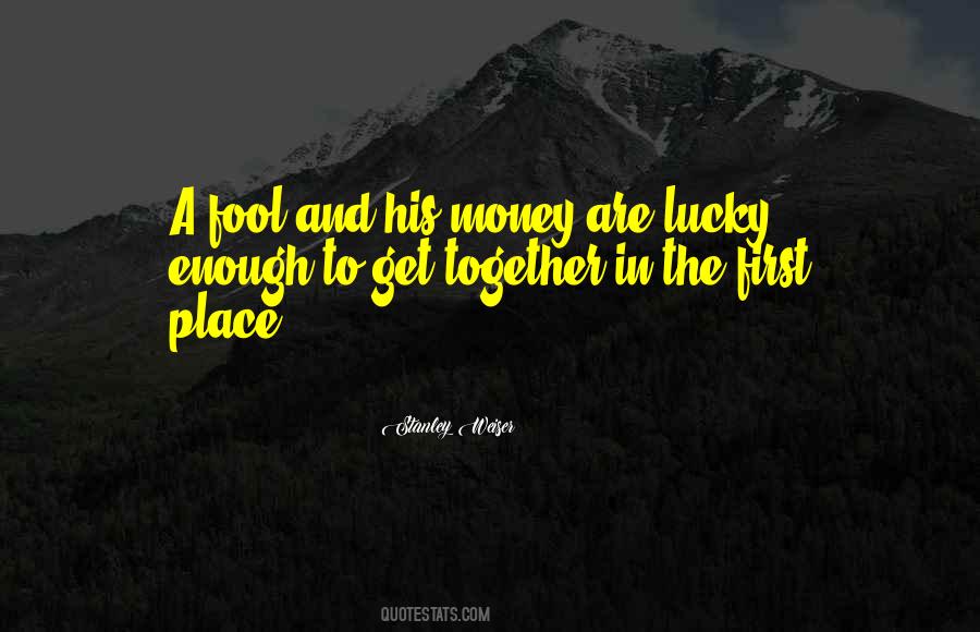 Quotes About A Fool And His Money #1744579