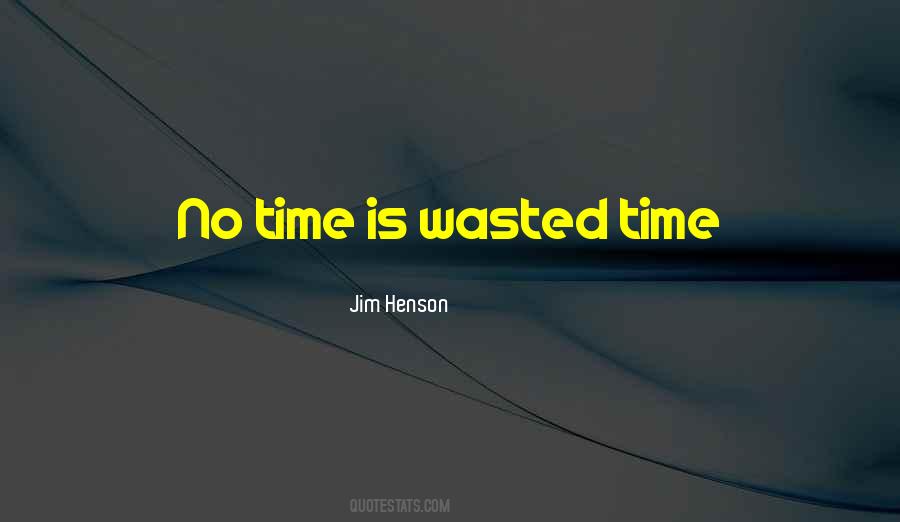 Quotes About Wasted Time #546358