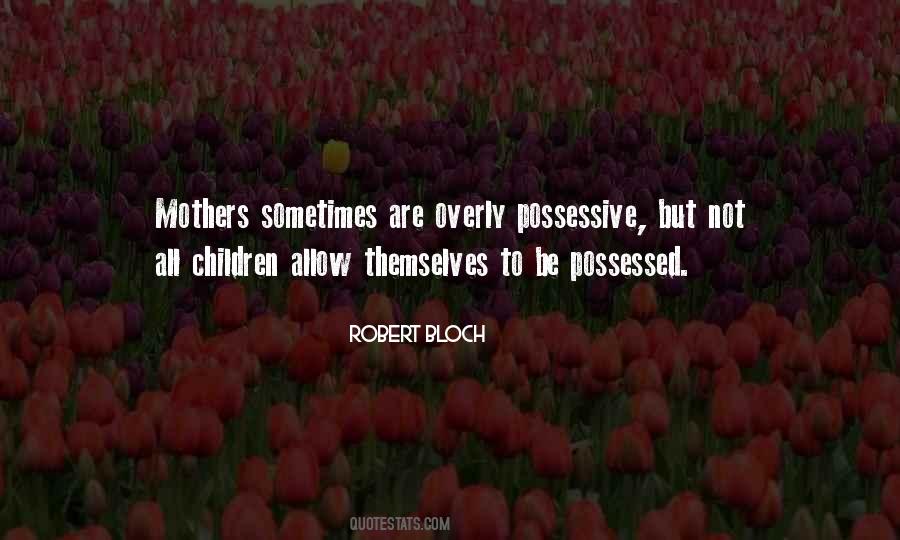 Quotes About Possessive Mothers #200897