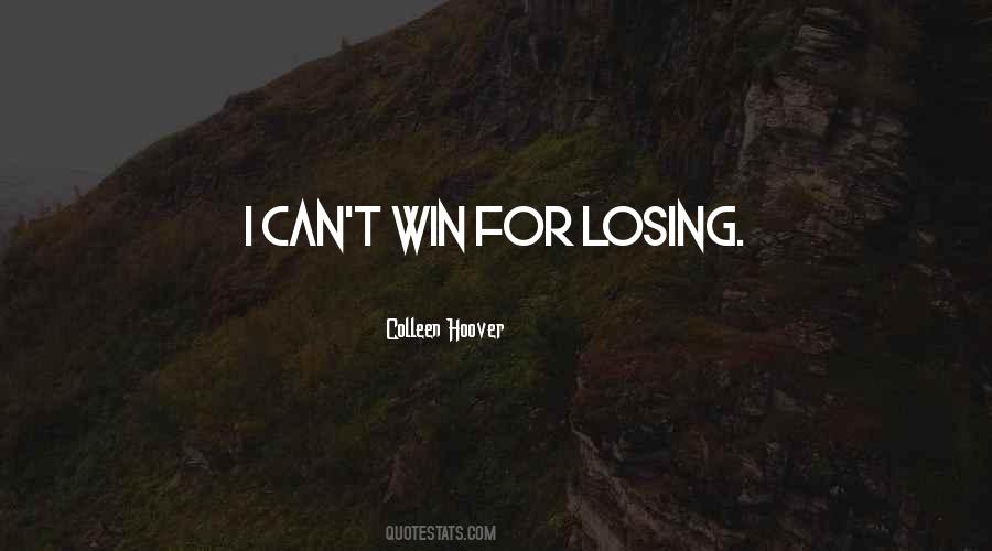 Quotes About Can't Win For Losing #997073