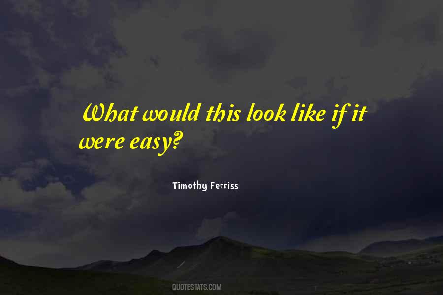 Quotes About If It Were Easy #1460003