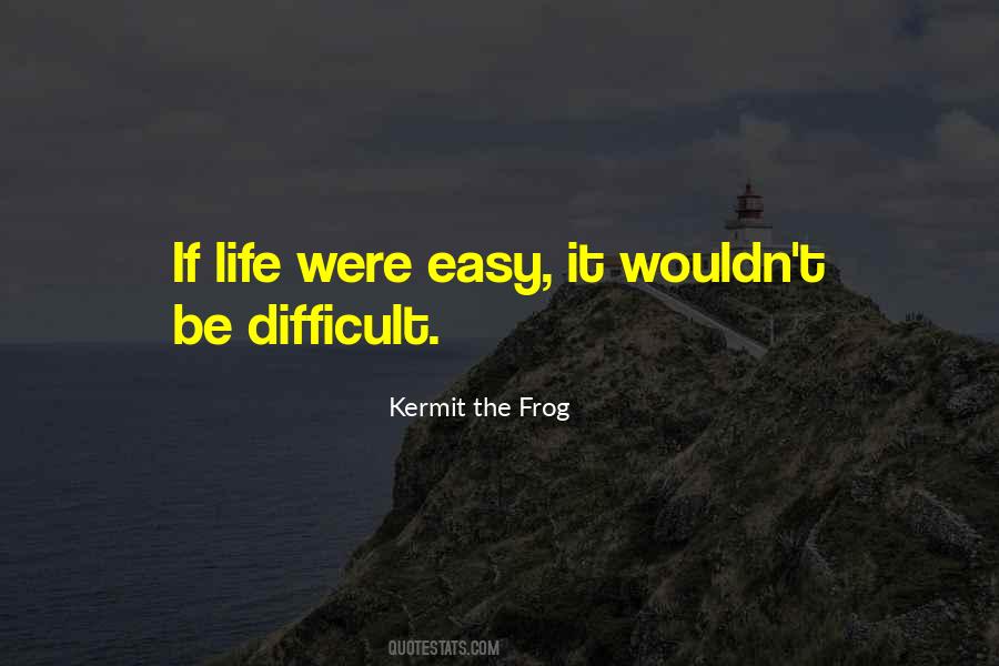 Quotes About If It Were Easy #484209