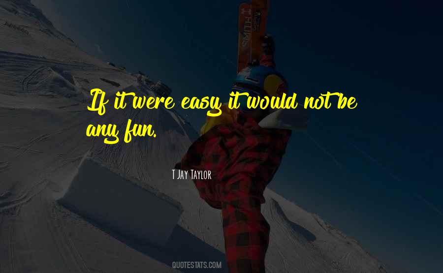 Quotes About If It Were Easy #598487