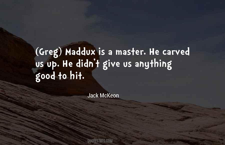 Maddux Quotes #847166