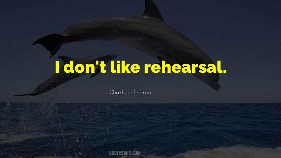 Quotes About Rehearsal #1275541