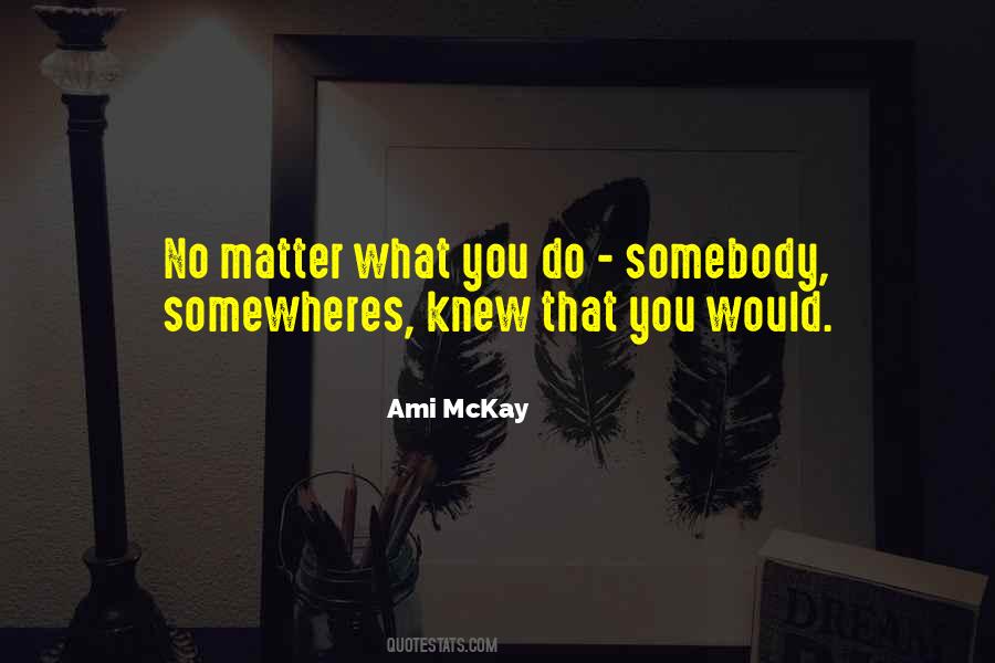 Quotes About No Matter What You Do #1223192