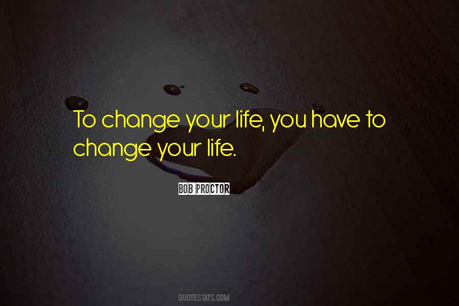 Quotes About Changing Your Life #170345