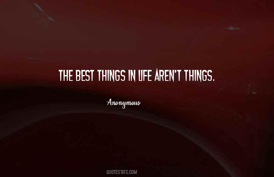 Quotes About The Best Things In Life Aren't Things #1183069