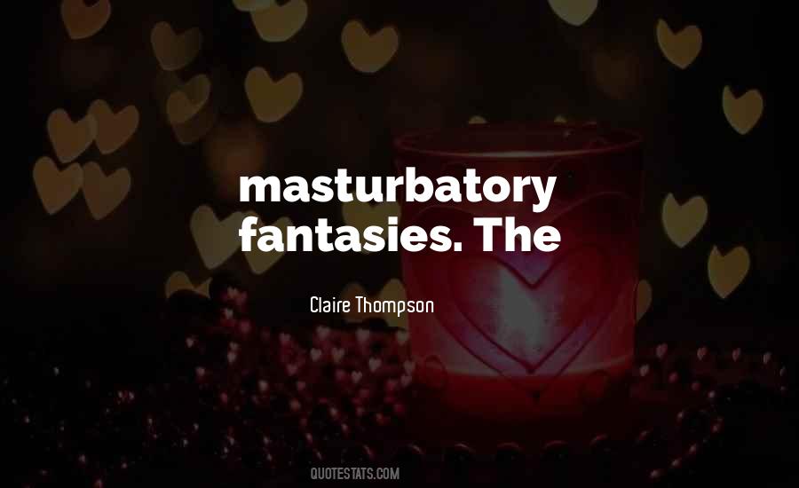 Masturbatory Quotes #854648