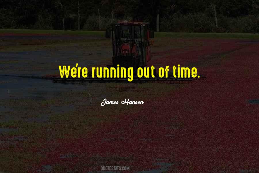 Quotes About Time Running Out #516497