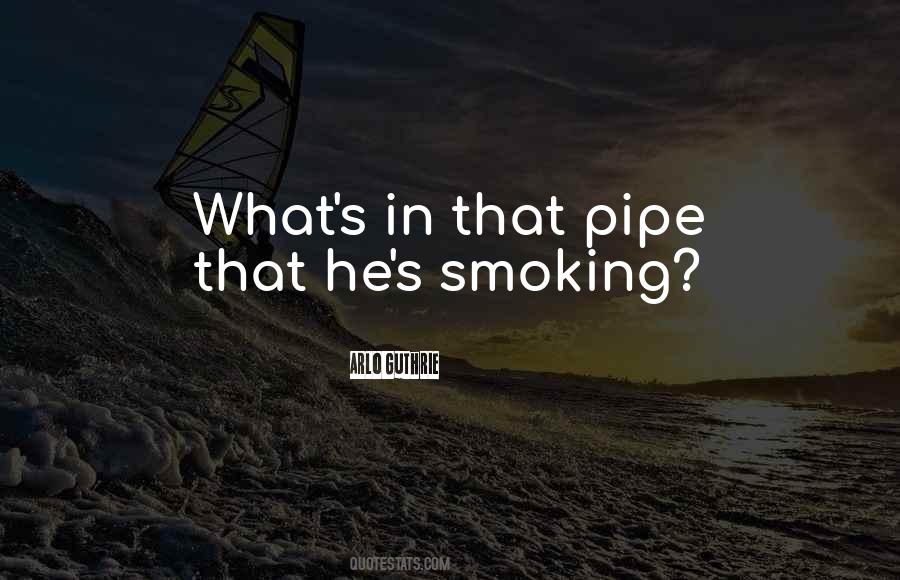 Quotes About Smoking A Pipe #1549276