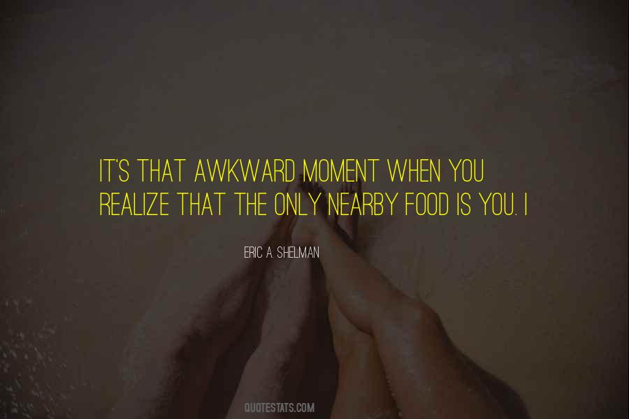 Quotes About That Awkward Moment #137594