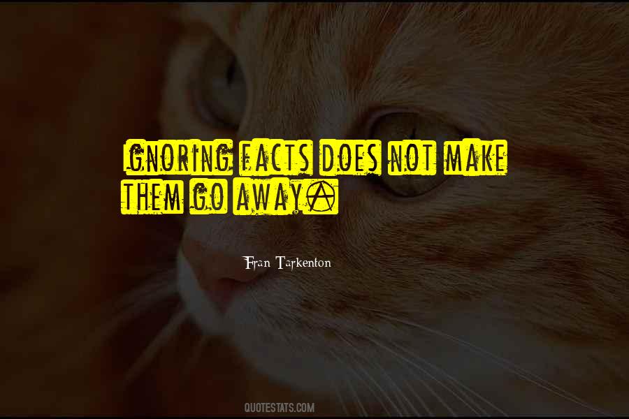 Quotes About Ignoring Facts #1197025