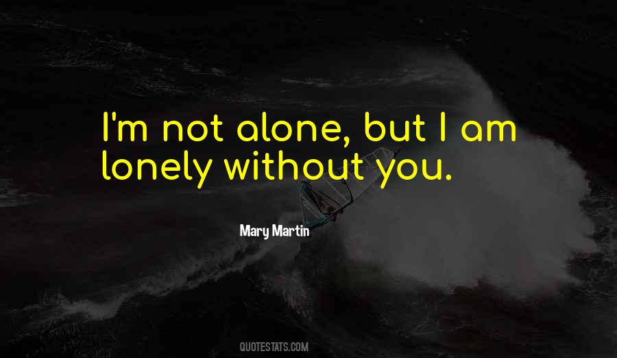 Quotes About Alone But Not Lonely #1729822