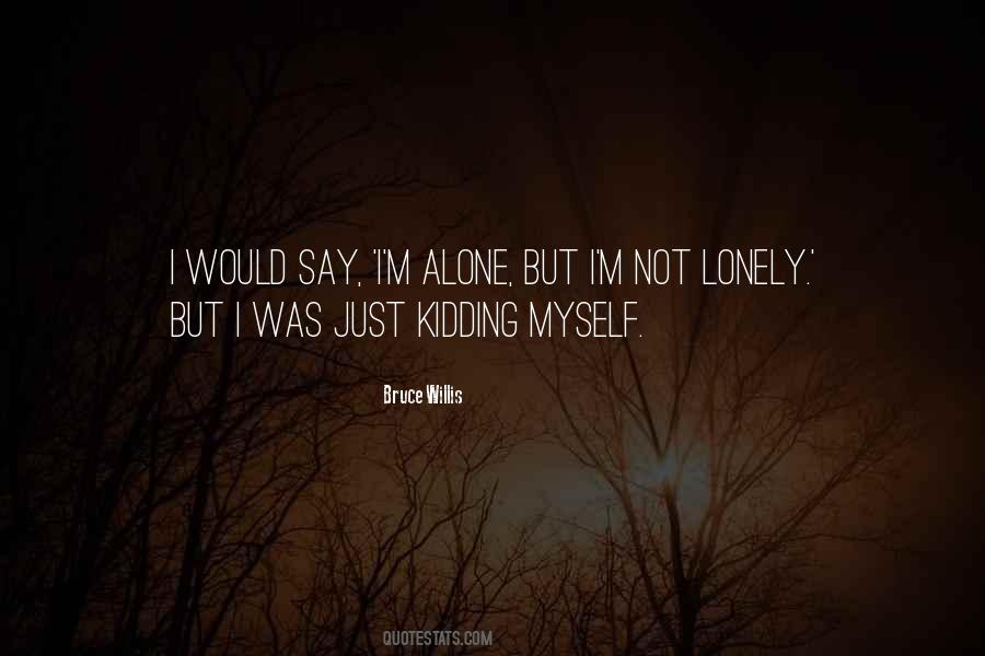 Quotes About Alone But Not Lonely #948197