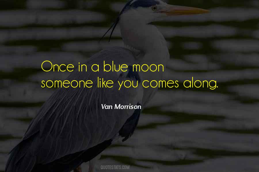 Quotes About Once In A Blue Moon #594268