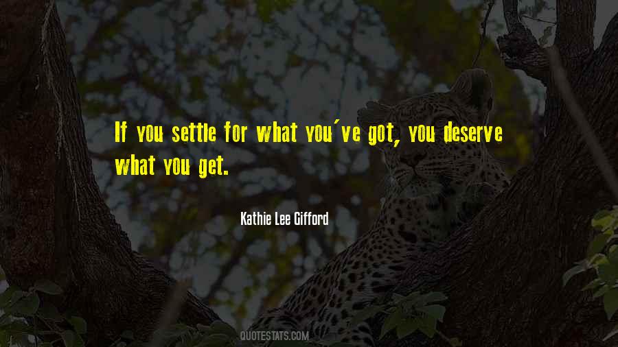 Quotes About Settling For Less Than You Deserve #278340