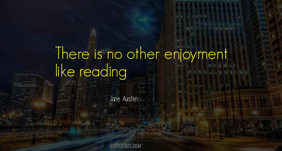 Quotes About The Enjoyment Of Reading #73718