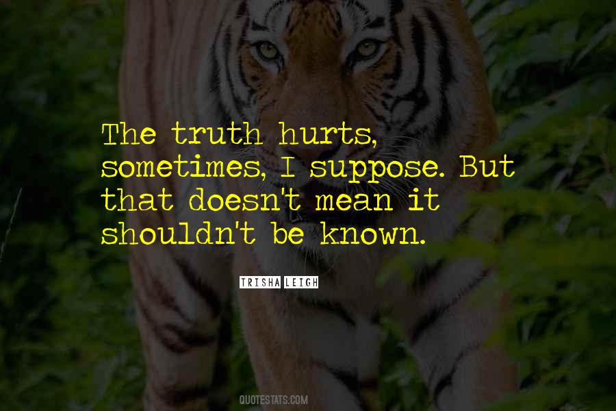 Quotes About Sometimes The Truth Hurts #889973