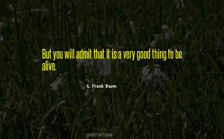 Quotes About Good To Be Alive #1134541