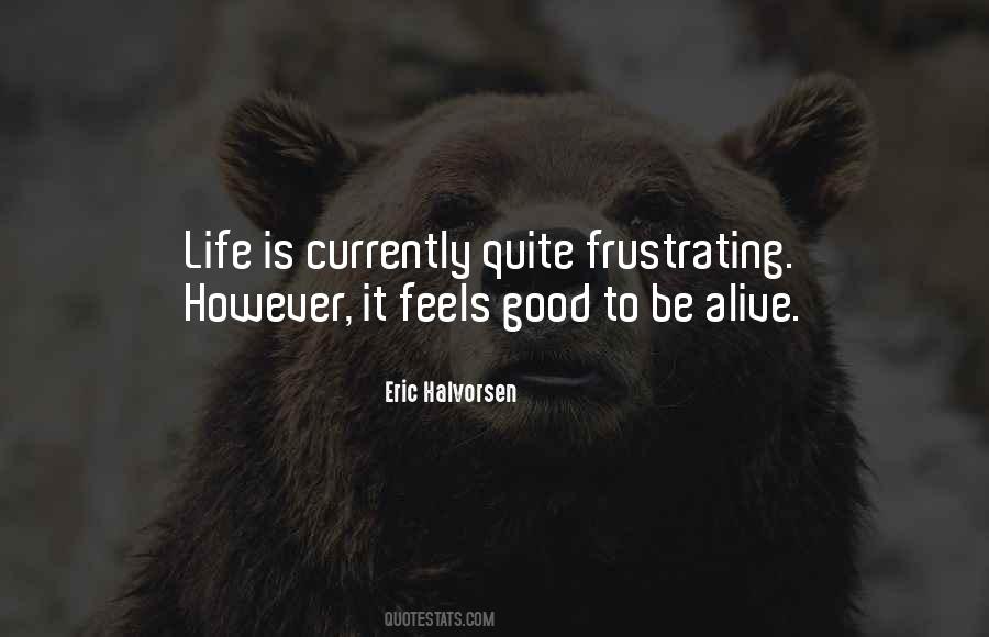 Quotes About Good To Be Alive #1667310