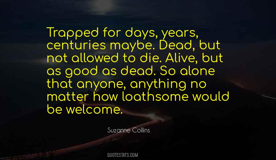 Quotes About Good To Be Alive #1703851