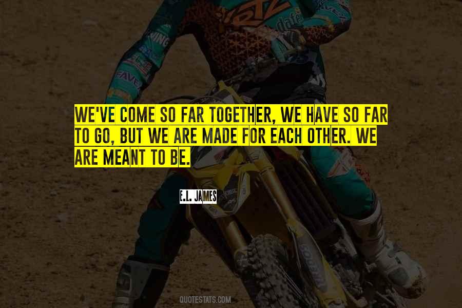 Quotes About We Are Meant To Be Together #1487165