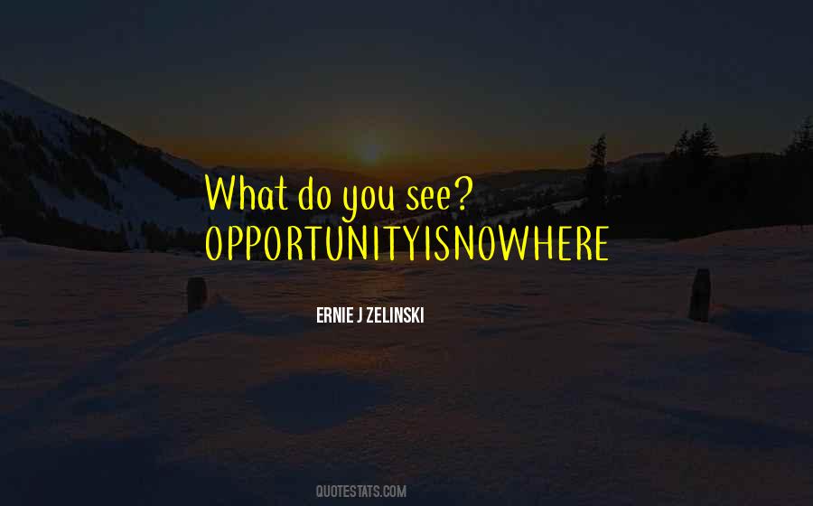 Opportunityisnowhere Quotes #1441000