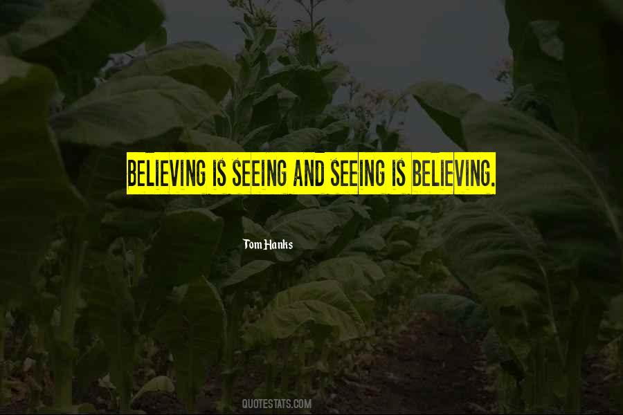 Quotes About Seeing Is Believing #1470091