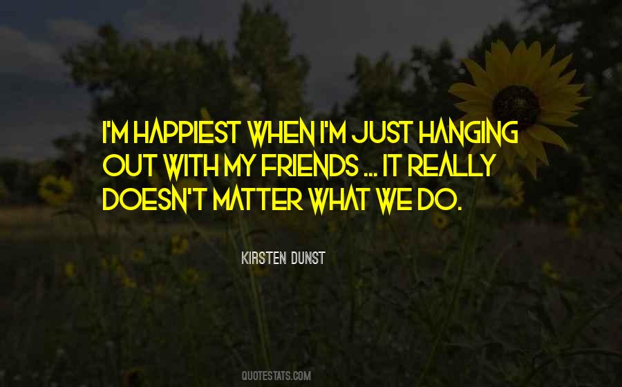 Quotes About Hanging Out #1032740