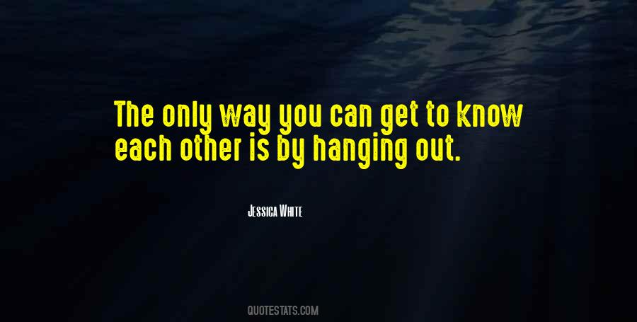 Quotes About Hanging Out #1405076
