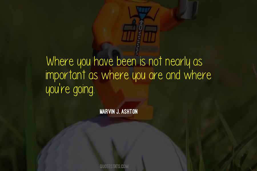 Quotes About Where Have You Been #105103