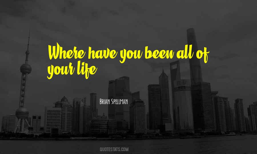 Quotes About Where Have You Been #1333847