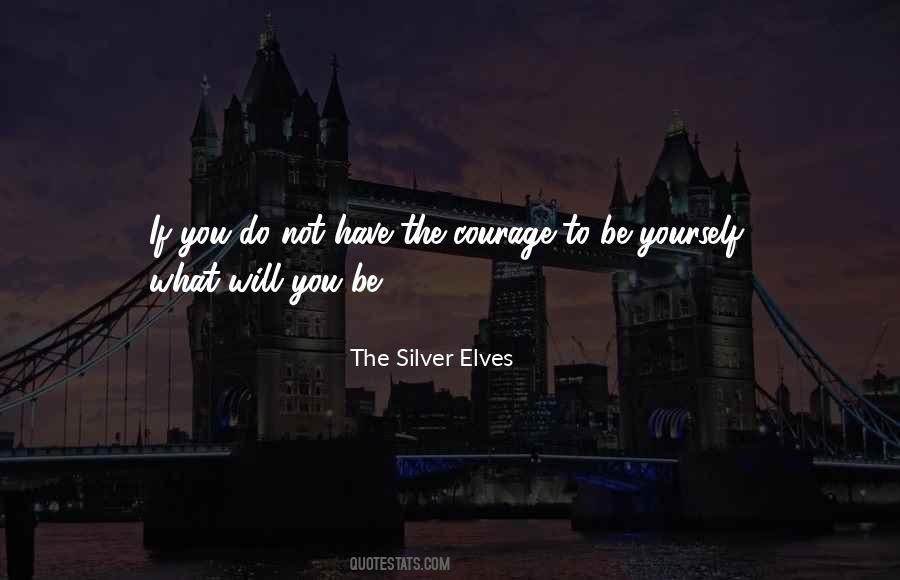 Quotes About Courage To Be Yourself #1409095