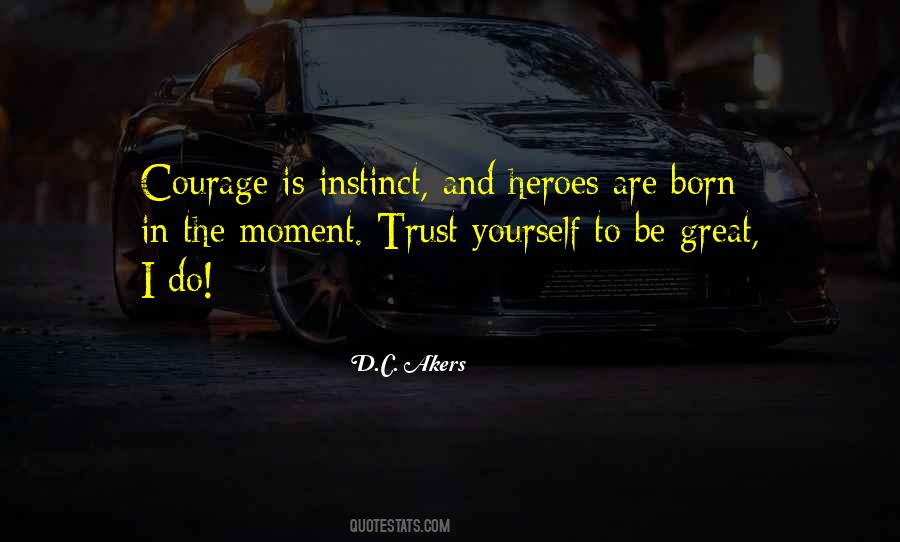 Quotes About Courage To Be Yourself #974700