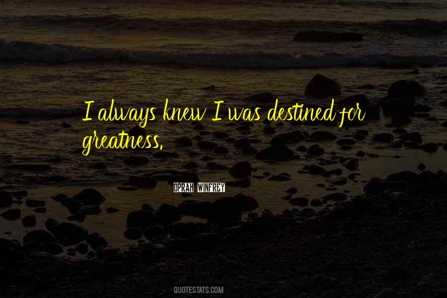 Quotes About Destined For Greatness #1033007