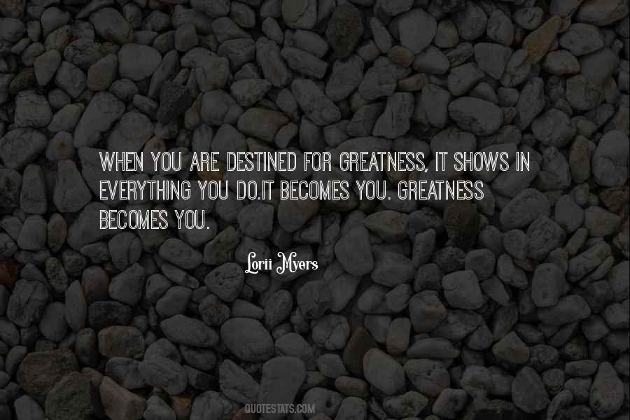 Quotes About Destined For Greatness #179458