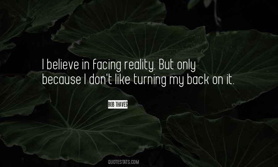 Quotes About Facing Reality #778539